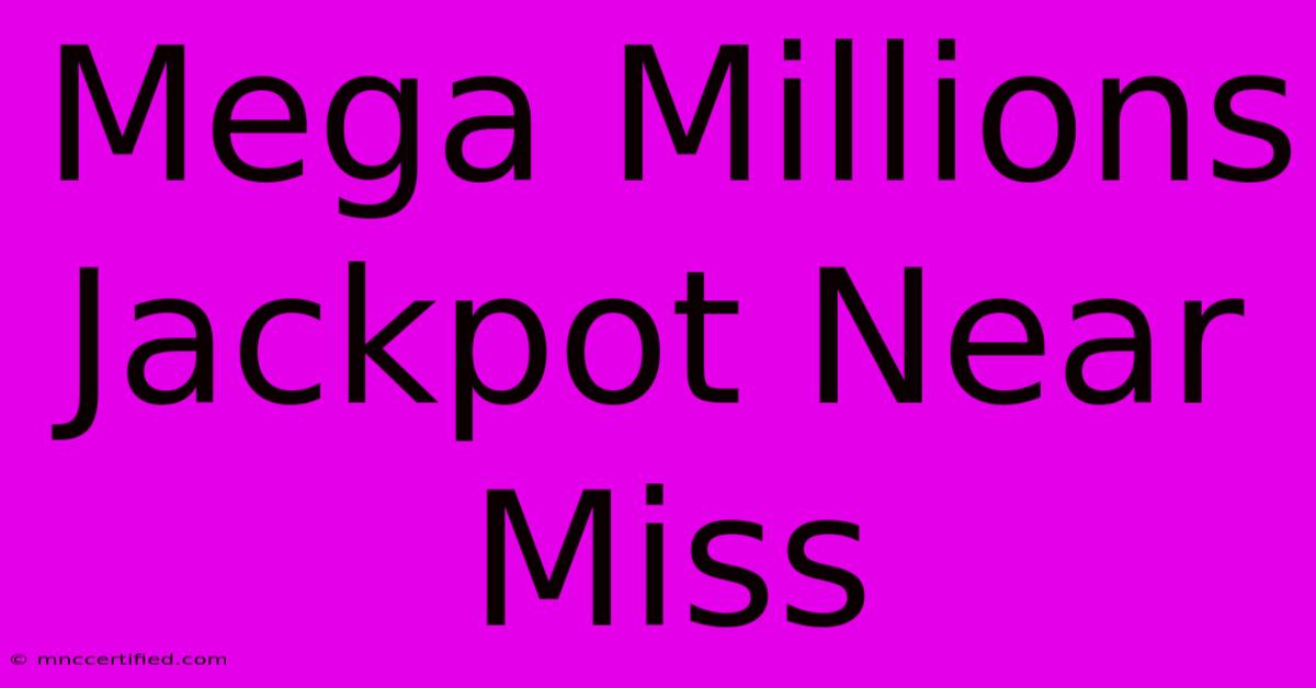 Mega Millions Jackpot Near Miss