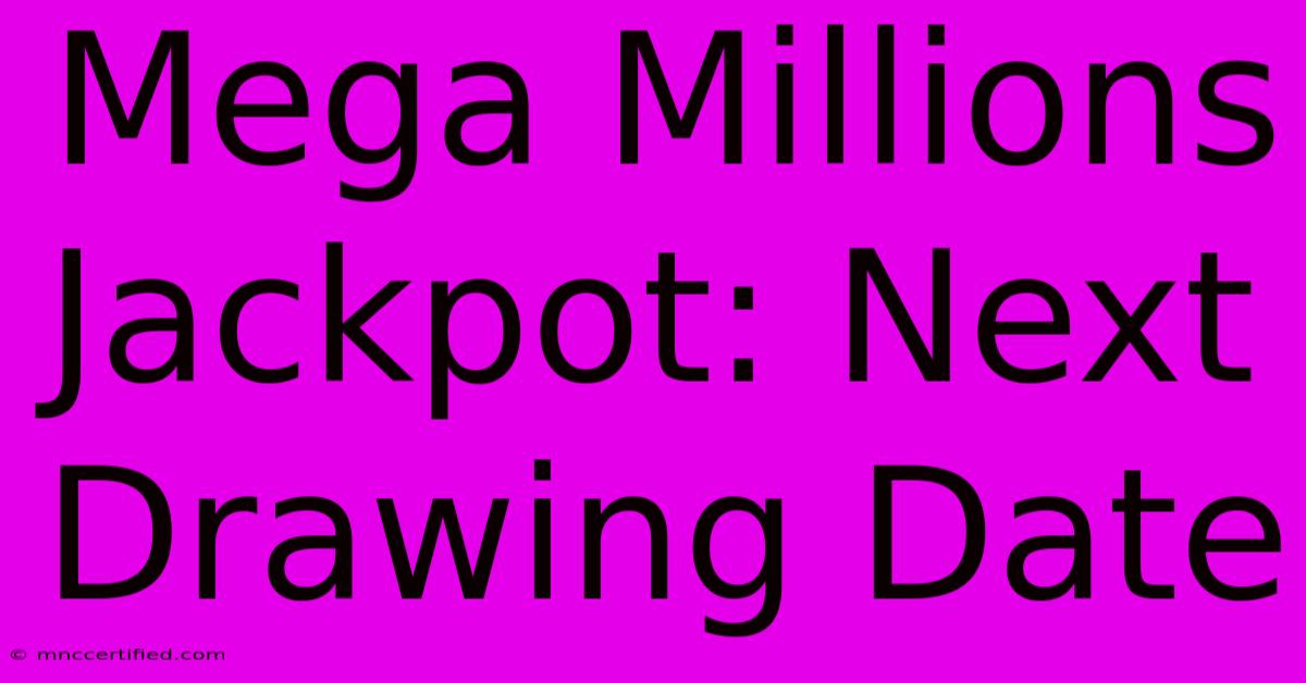 Mega Millions Jackpot: Next Drawing Date