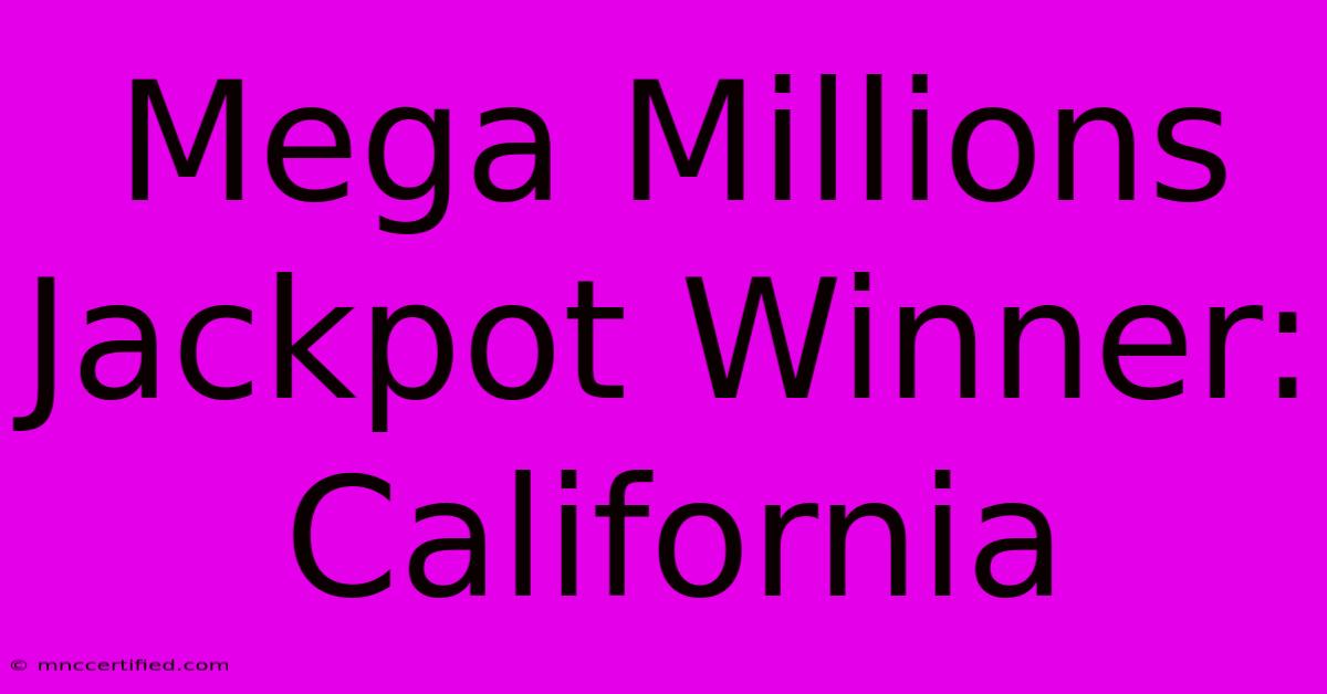 Mega Millions Jackpot Winner: California