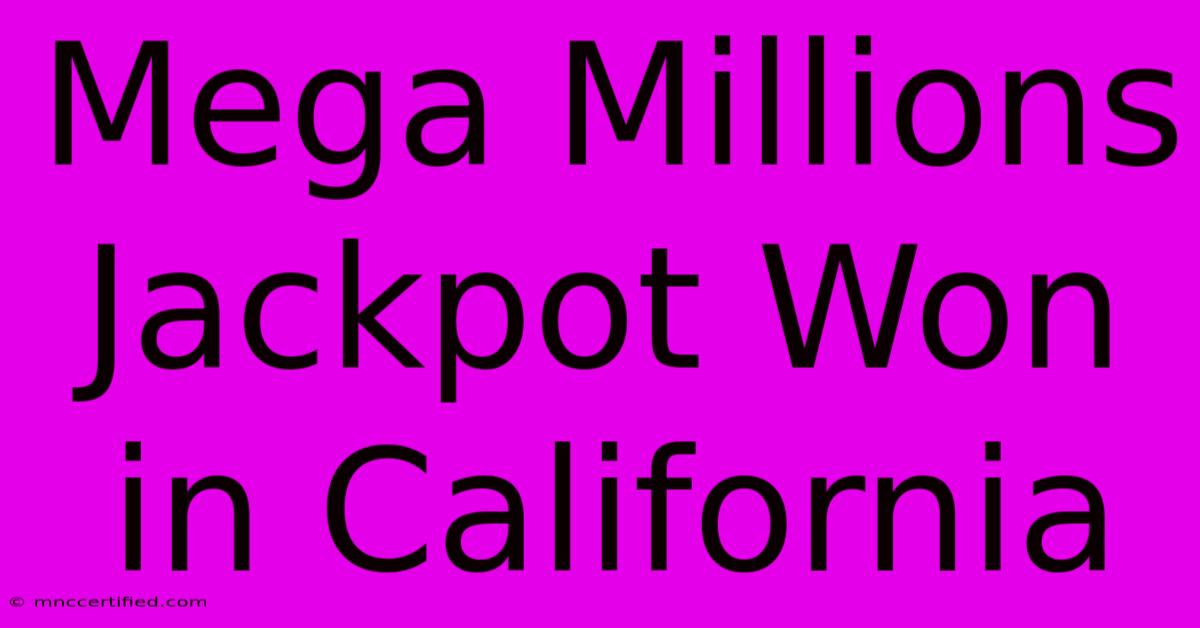 Mega Millions Jackpot Won In California