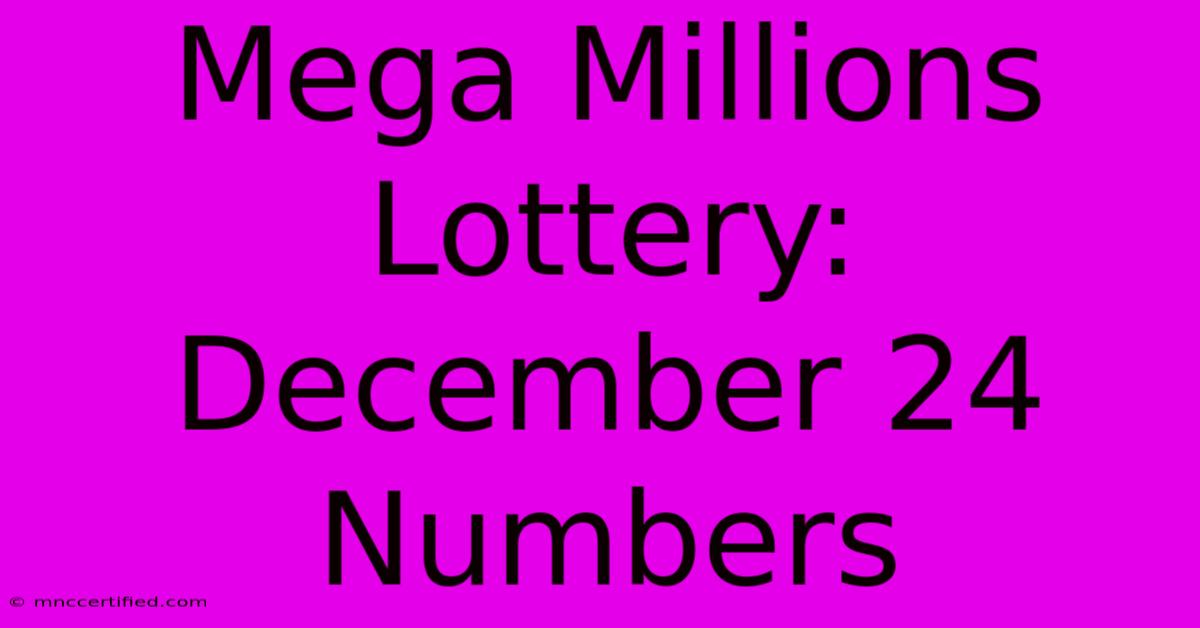 Mega Millions Lottery: December 24 Numbers