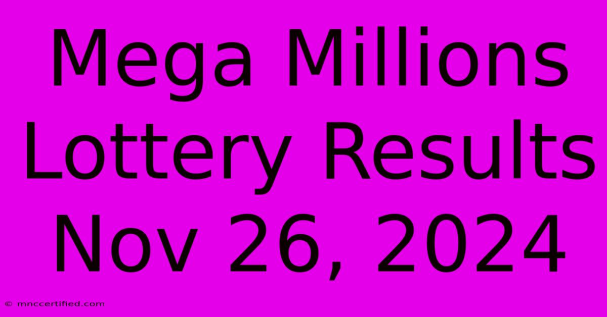 Mega Millions Lottery Results Nov 26, 2024