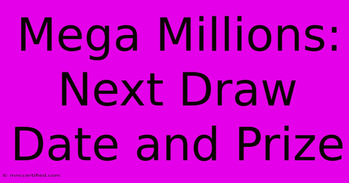 Mega Millions: Next Draw Date And Prize