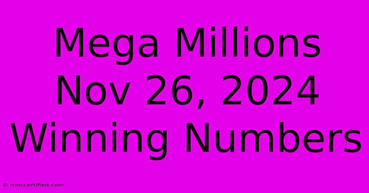 Mega Millions Nov 26, 2024 Winning Numbers