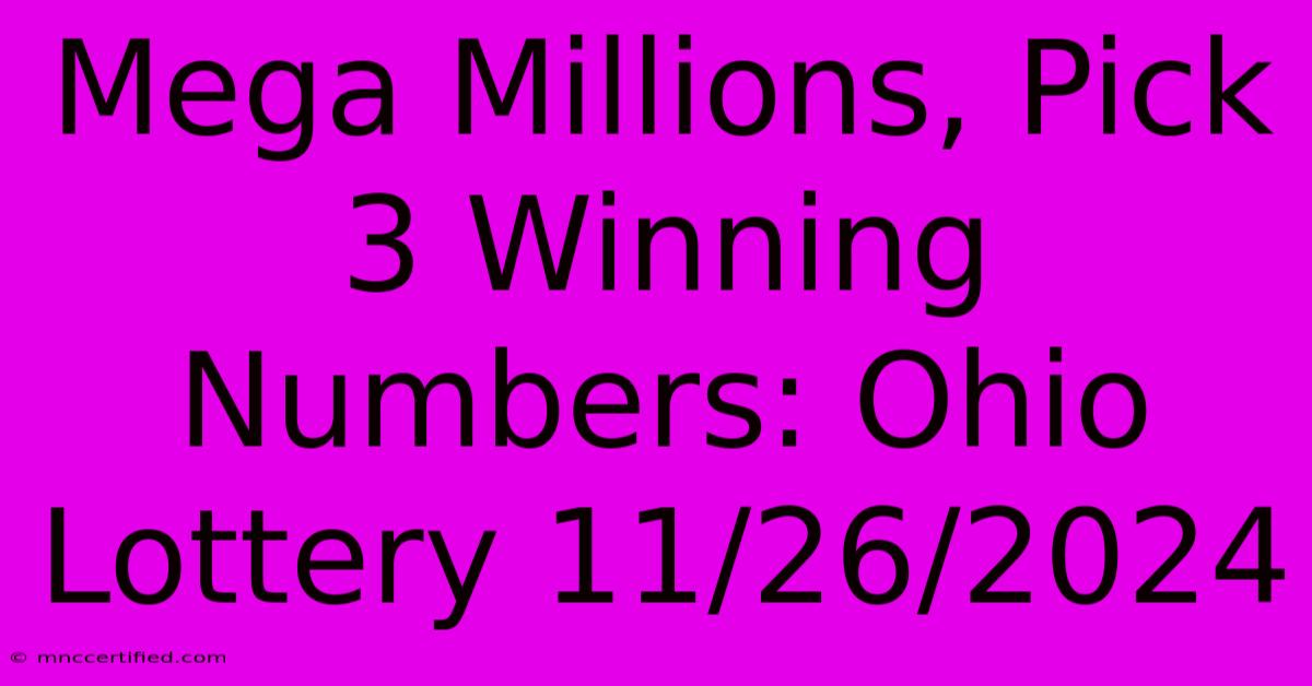 Mega Millions, Pick 3 Winning Numbers: Ohio Lottery 11/26/2024