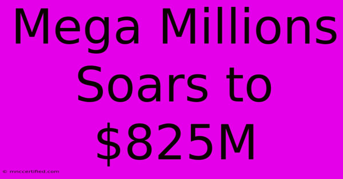 Mega Millions Soars To $825M