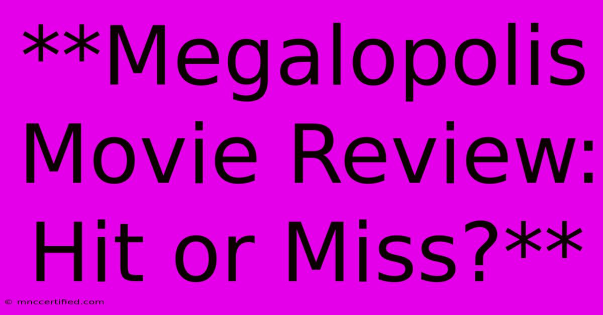 **Megalopolis Movie Review: Hit Or Miss?**