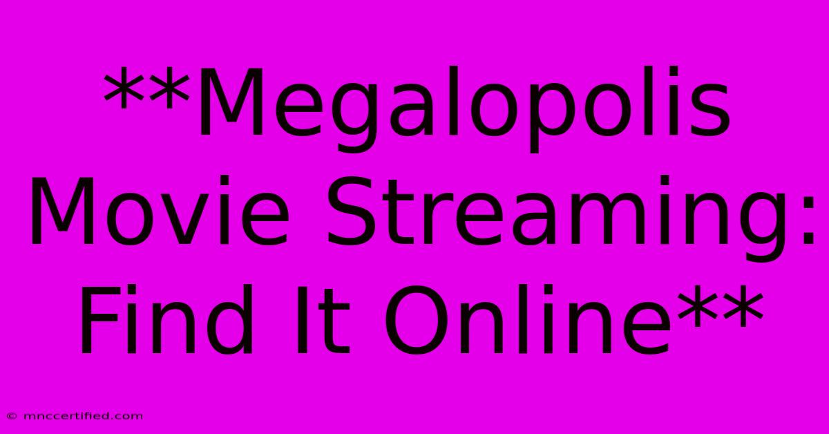 **Megalopolis Movie Streaming: Find It Online** 