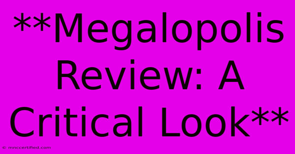 **Megalopolis Review: A Critical Look**