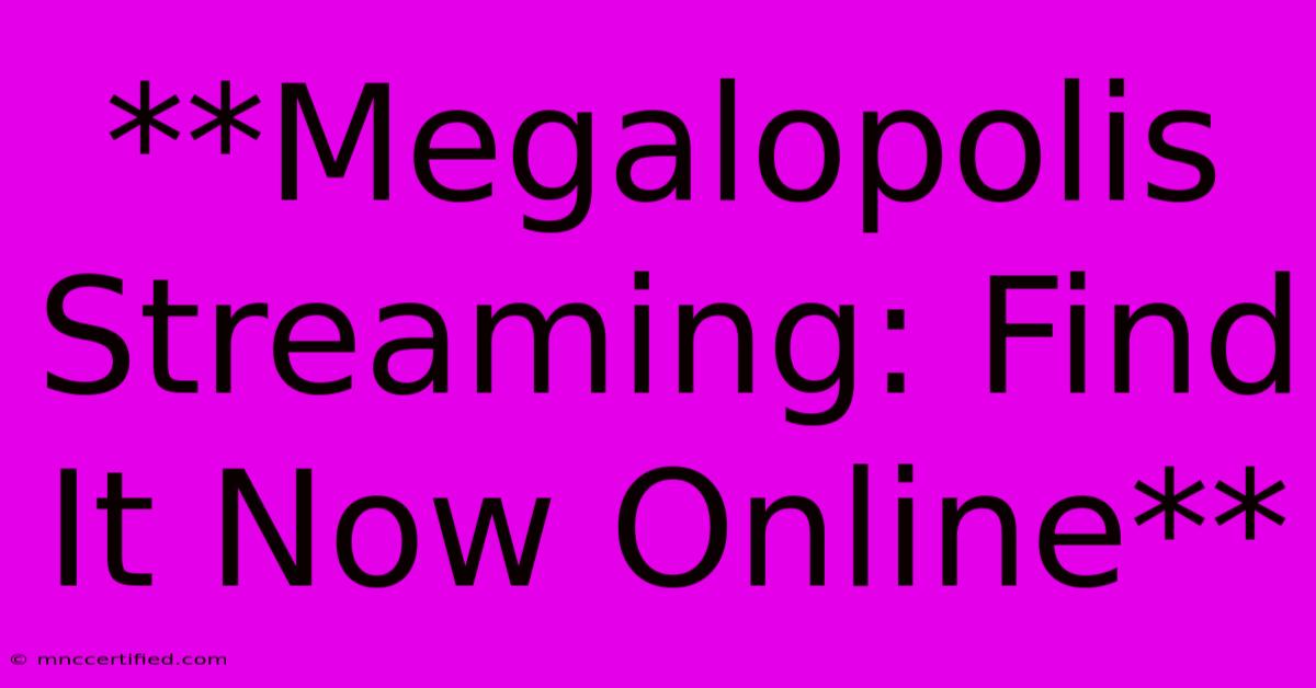 **Megalopolis Streaming: Find It Now Online**