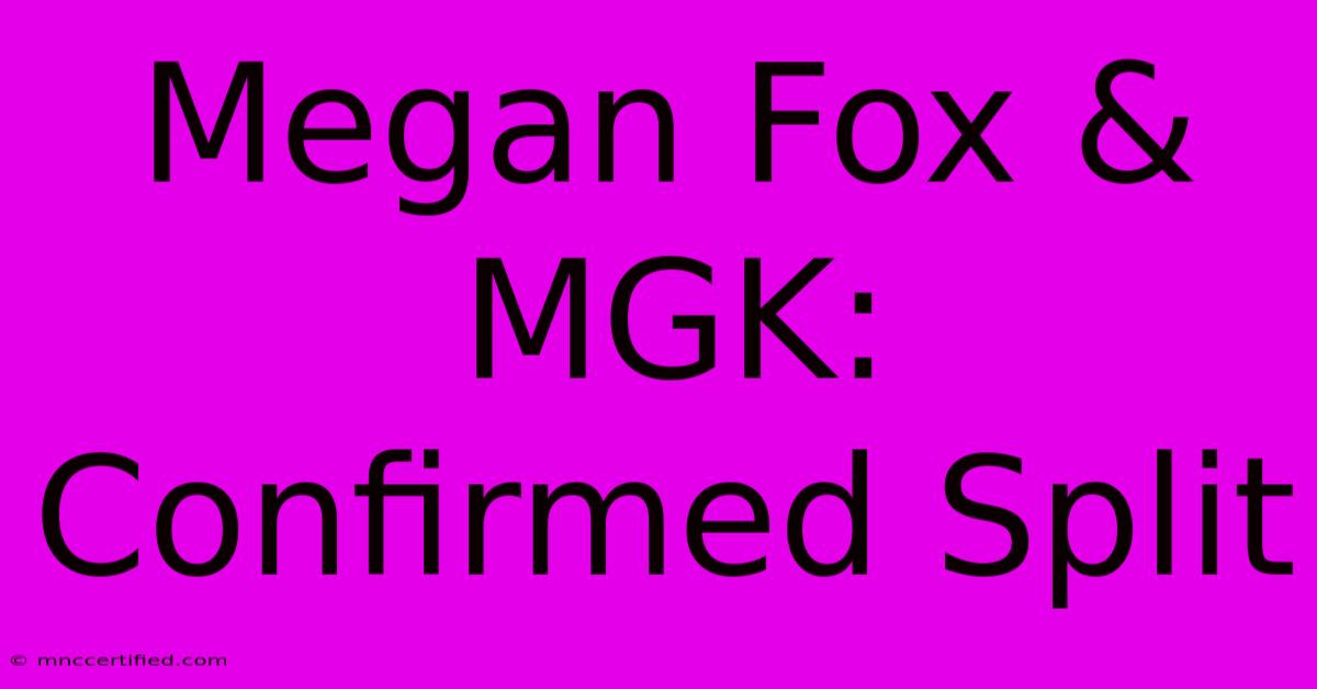 Megan Fox & MGK: Confirmed Split