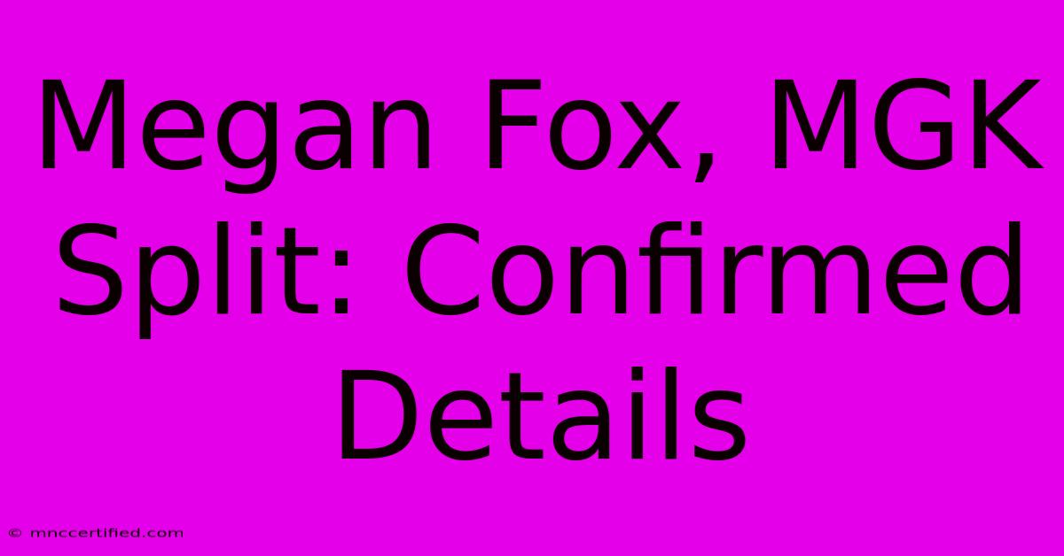 Megan Fox, MGK Split: Confirmed Details