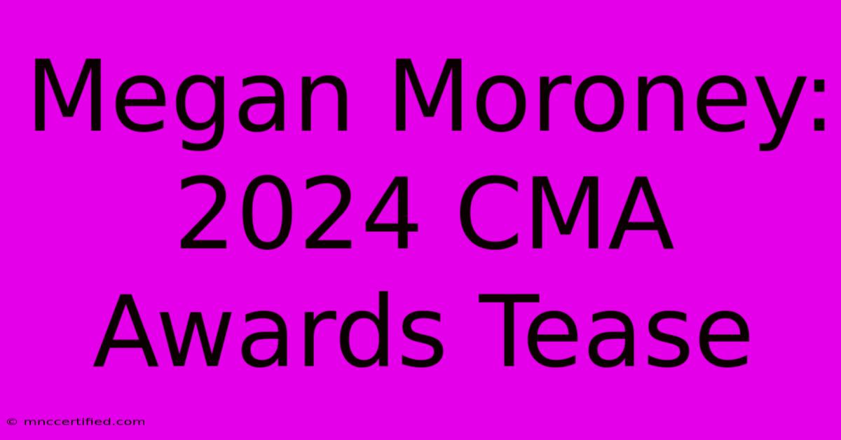 Megan Moroney: 2024 CMA Awards Tease