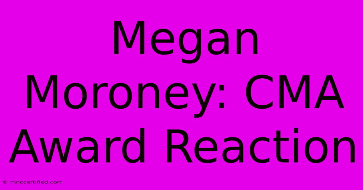 Megan Moroney: CMA Award Reaction