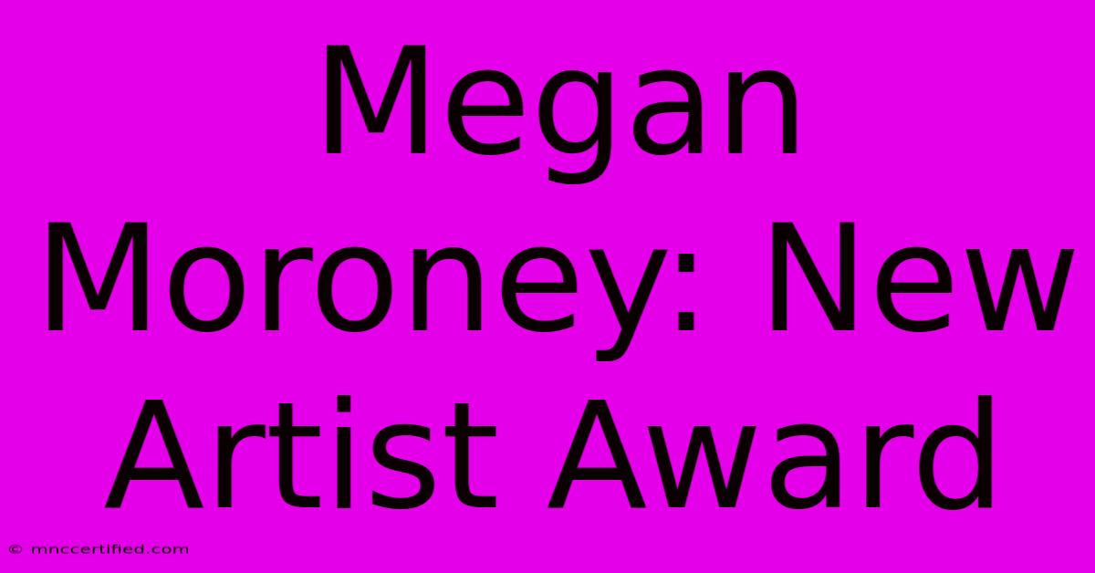 Megan Moroney: New Artist Award