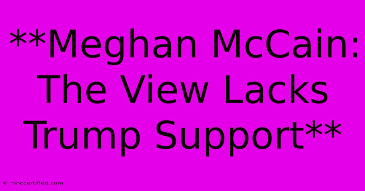 **Meghan McCain: The View Lacks Trump Support**