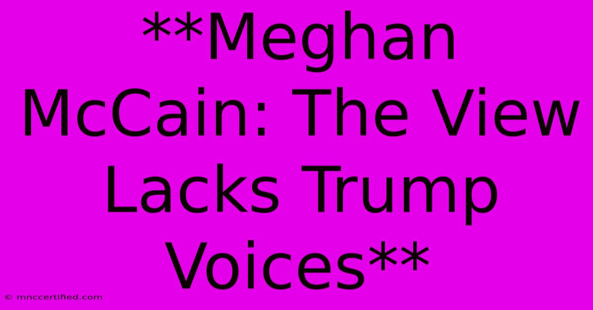 **Meghan McCain: The View Lacks Trump Voices**