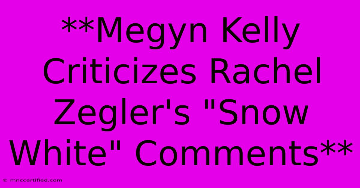 **Megyn Kelly Criticizes Rachel Zegler's 