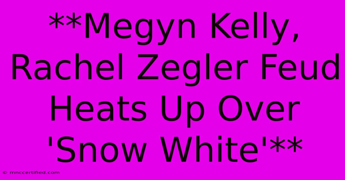 **Megyn Kelly, Rachel Zegler Feud Heats Up Over 'Snow White'**