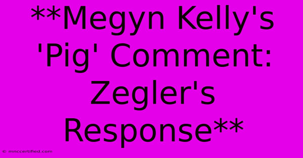 **Megyn Kelly's 'Pig' Comment: Zegler's Response** 