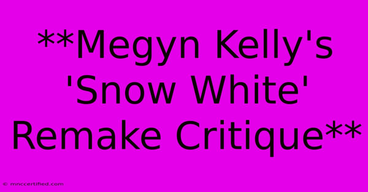 **Megyn Kelly's 'Snow White' Remake Critique**