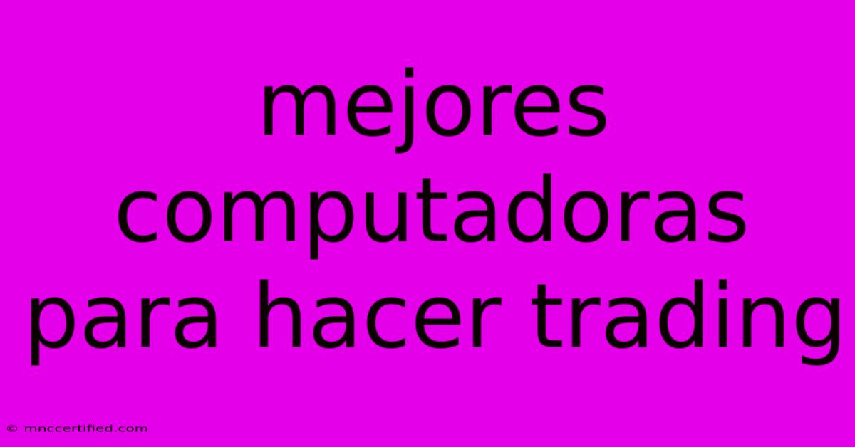 Mejores Computadoras Para Hacer Trading