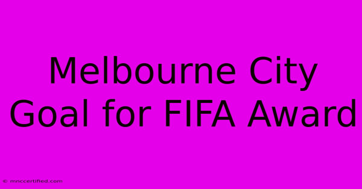 Melbourne City Goal For FIFA Award