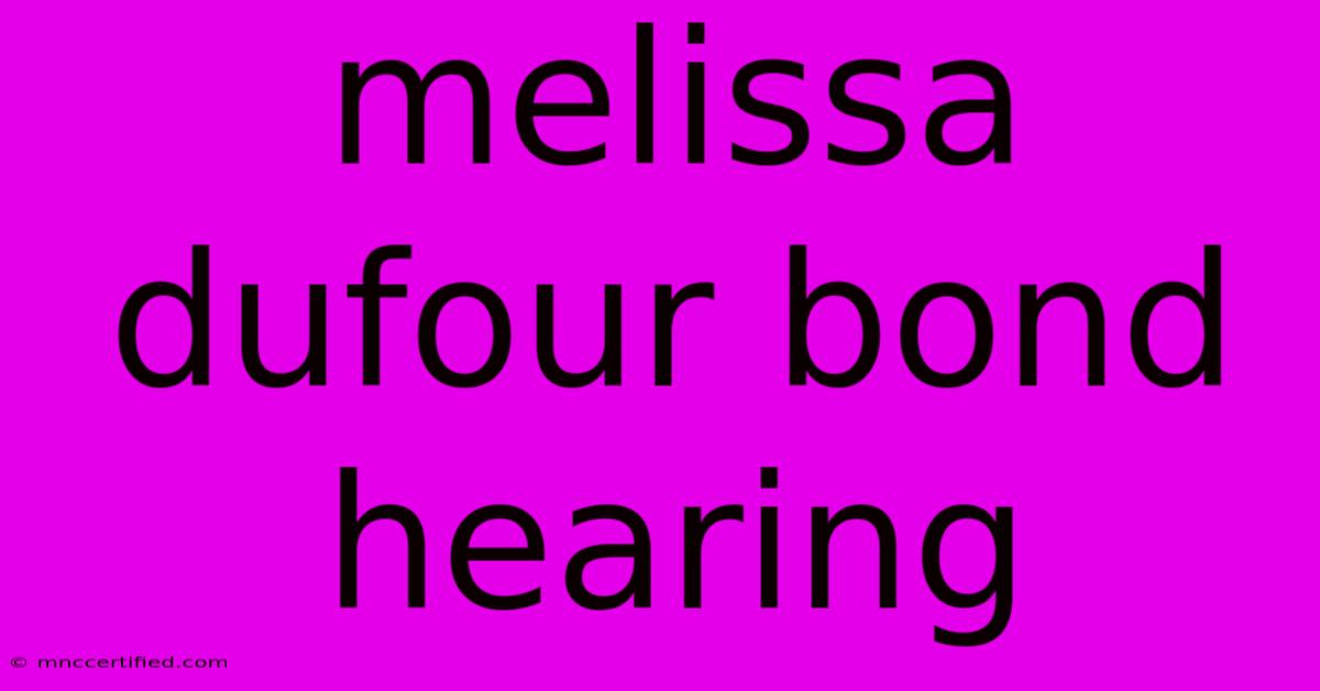 Melissa Dufour Bond Hearing