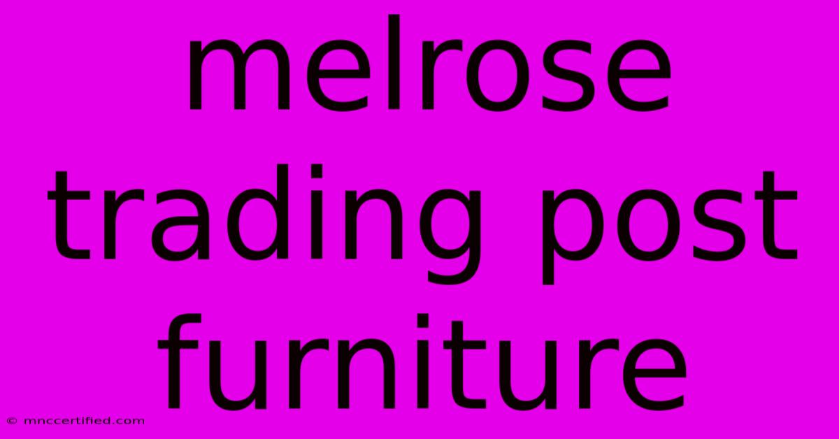 Melrose Trading Post Furniture