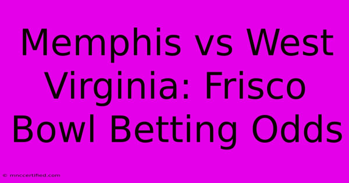 Memphis Vs West Virginia: Frisco Bowl Betting Odds