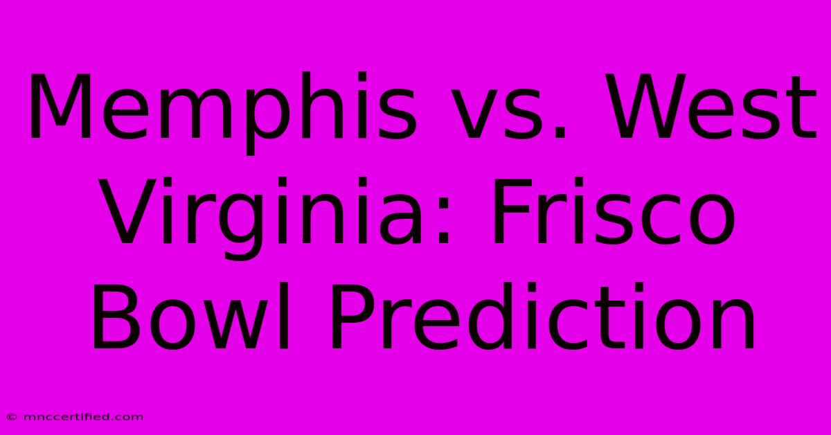 Memphis Vs. West Virginia: Frisco Bowl Prediction