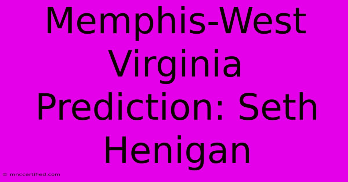 Memphis-West Virginia Prediction: Seth Henigan