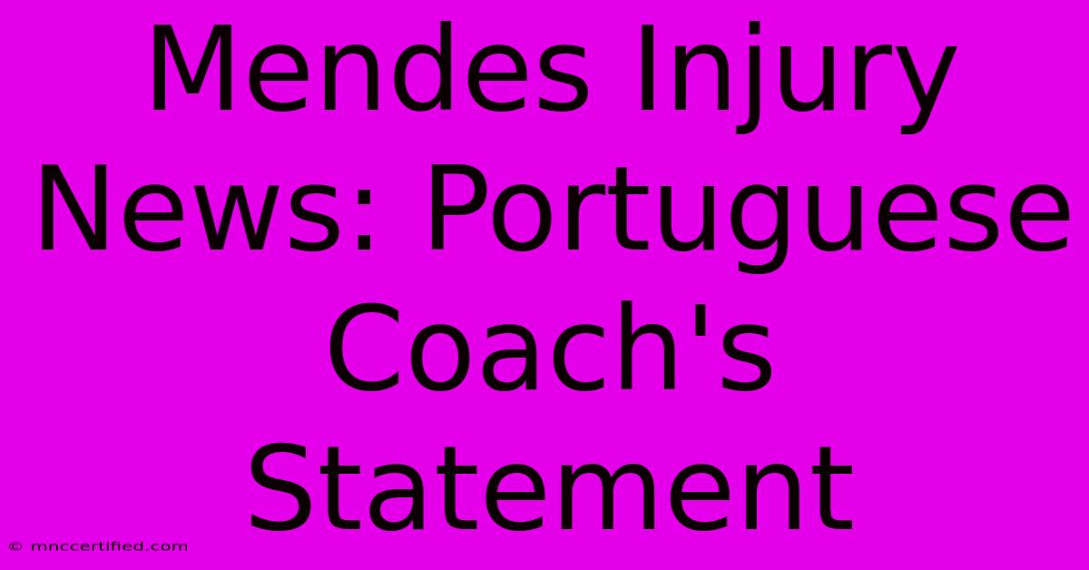 Mendes Injury News: Portuguese Coach's Statement