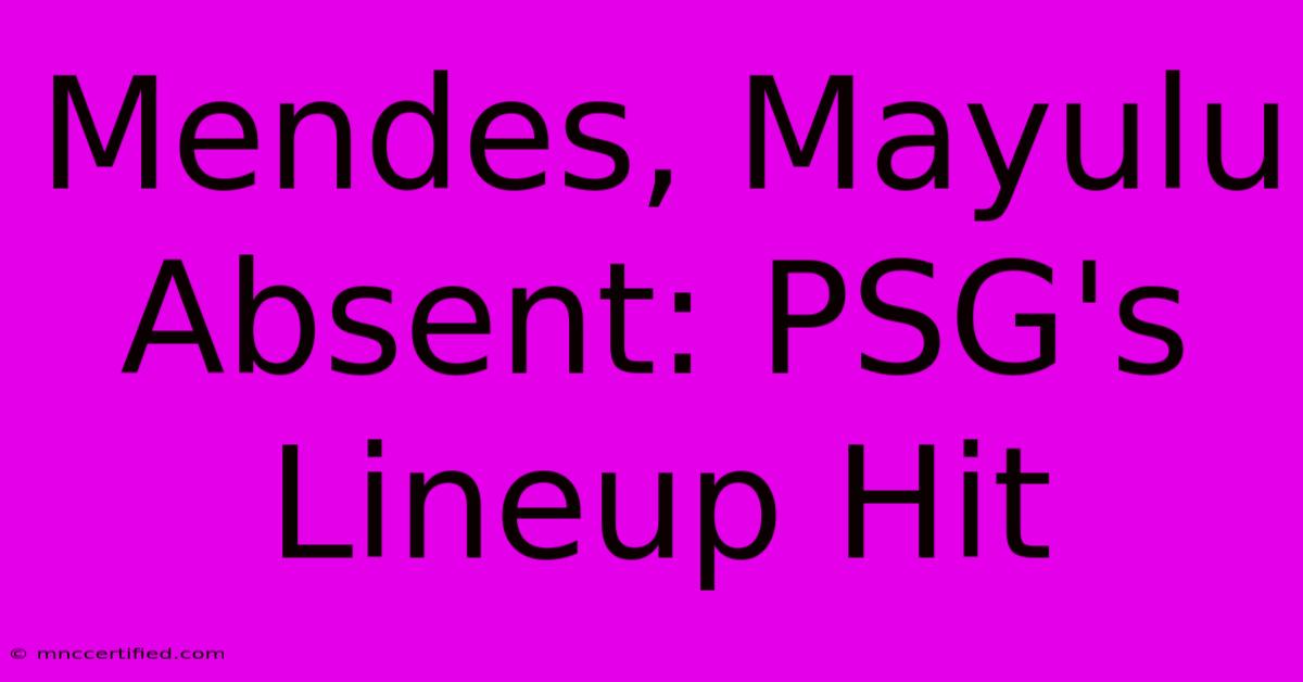 Mendes, Mayulu Absent: PSG's Lineup Hit