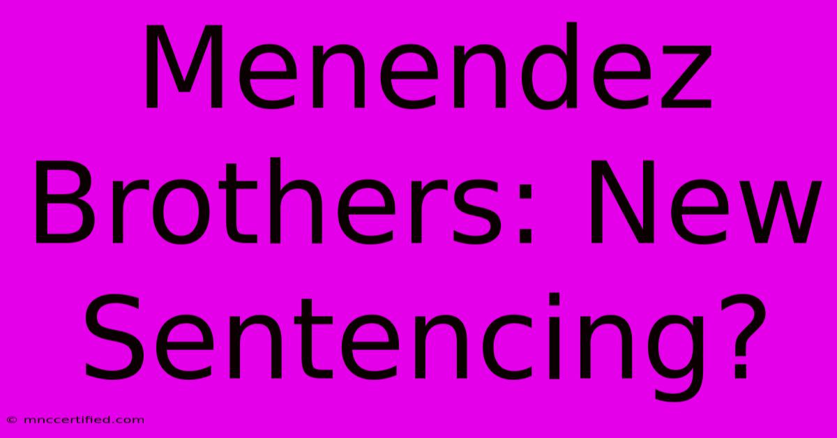 Menendez Brothers: New Sentencing?