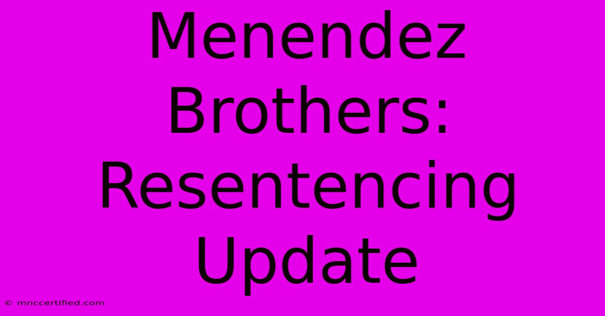 Menendez Brothers: Resentencing Update