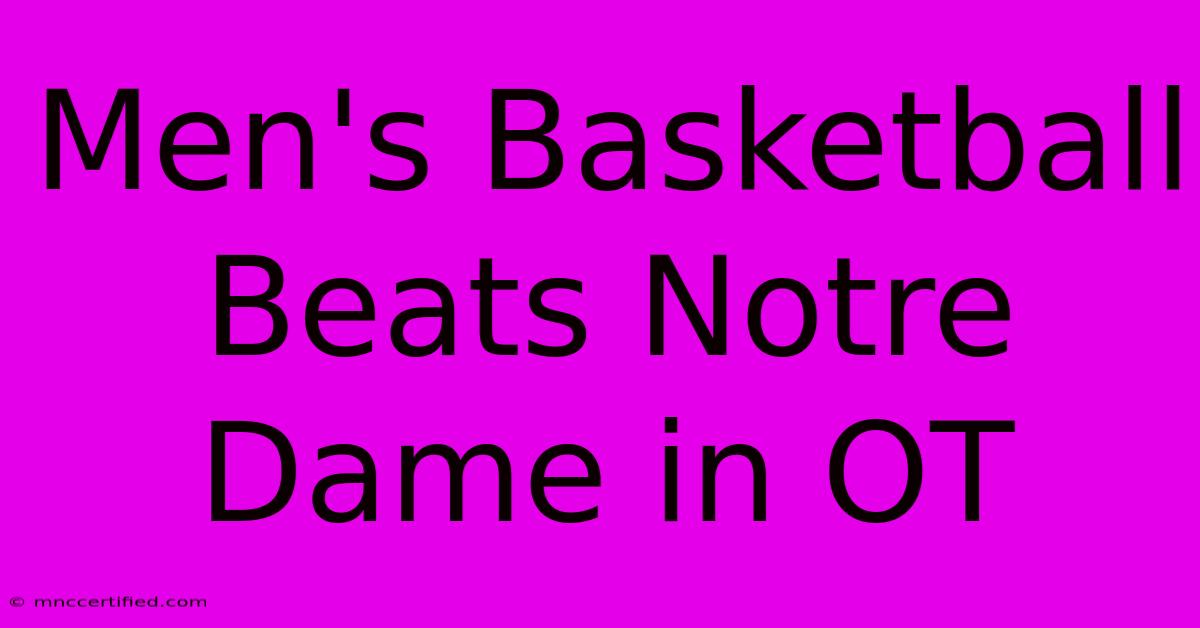 Men's Basketball Beats Notre Dame In OT