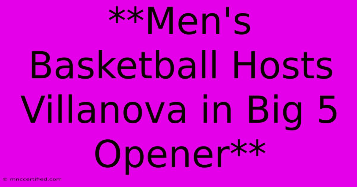 **Men's Basketball Hosts Villanova In Big 5 Opener**