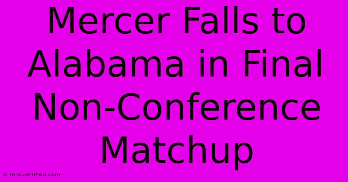 Mercer Falls To Alabama In Final Non-Conference Matchup