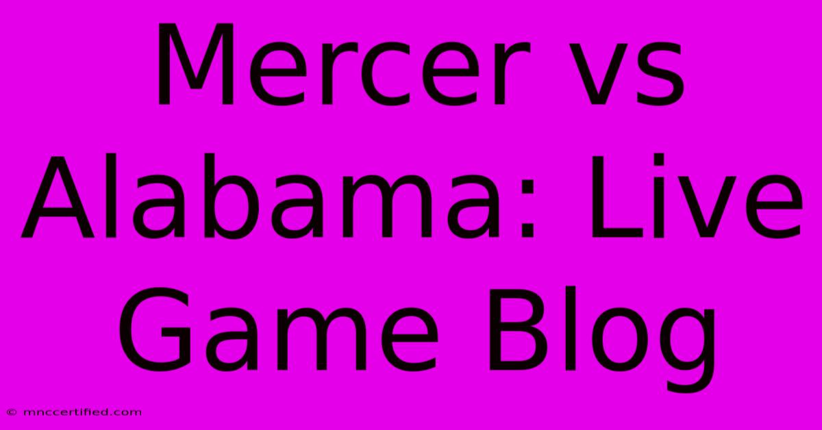 Mercer Vs Alabama: Live Game Blog