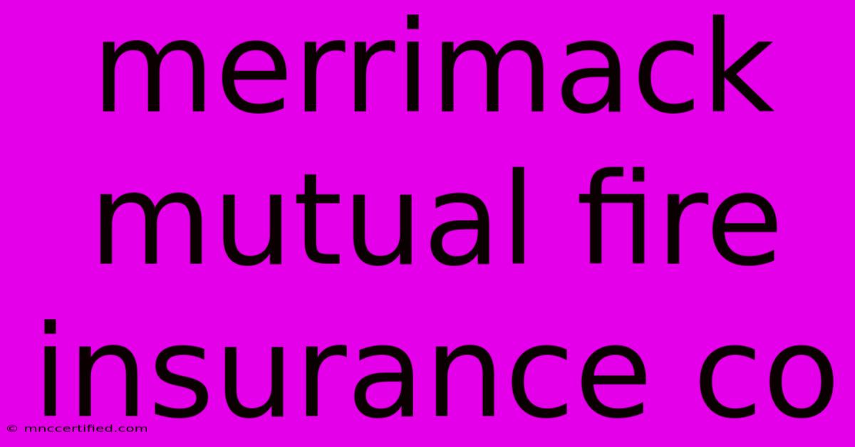 Merrimack Mutual Fire Insurance Co