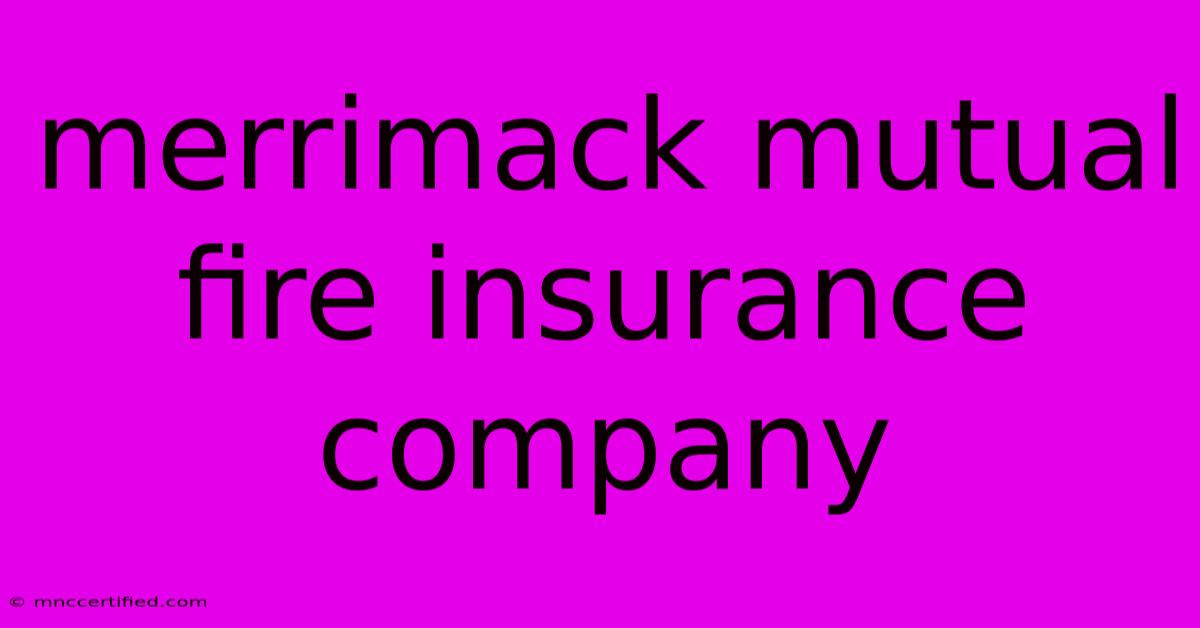 Merrimack Mutual Fire Insurance Company