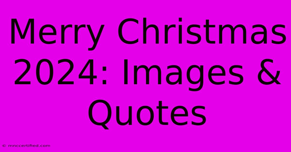 Merry Christmas 2024: Images & Quotes