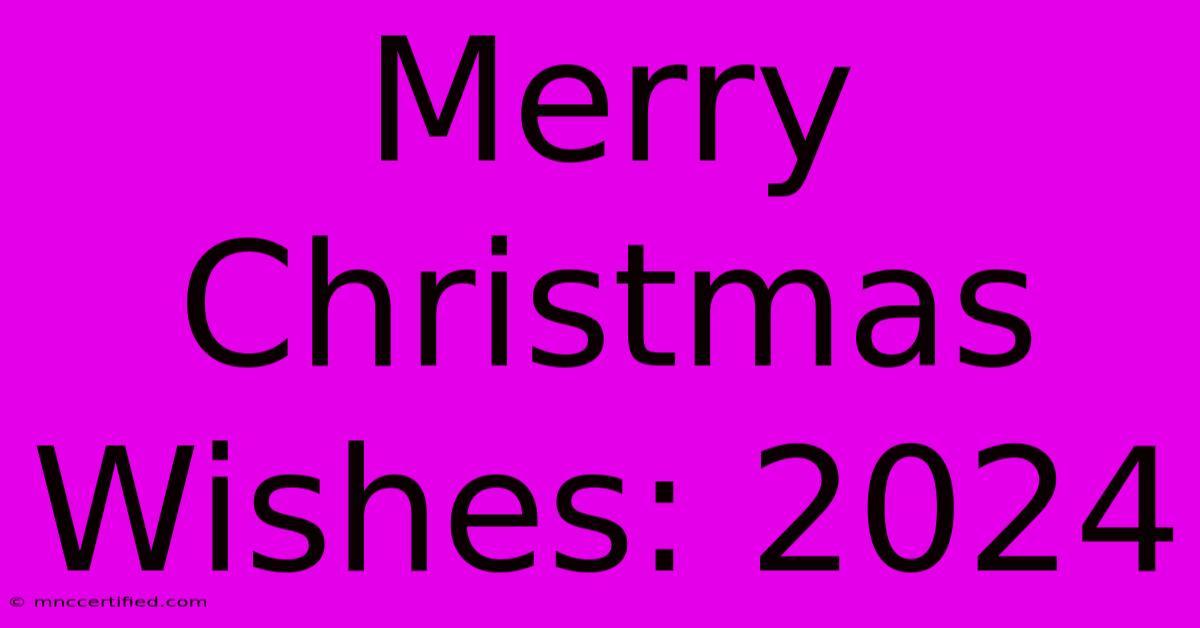 Merry Christmas Wishes: 2024