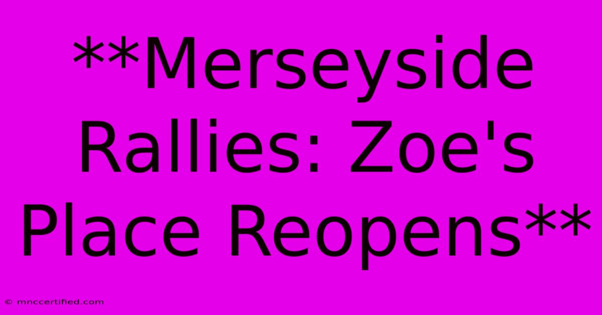 **Merseyside Rallies: Zoe's Place Reopens**