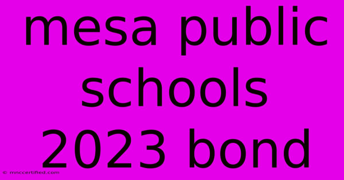 Mesa Public Schools 2023 Bond