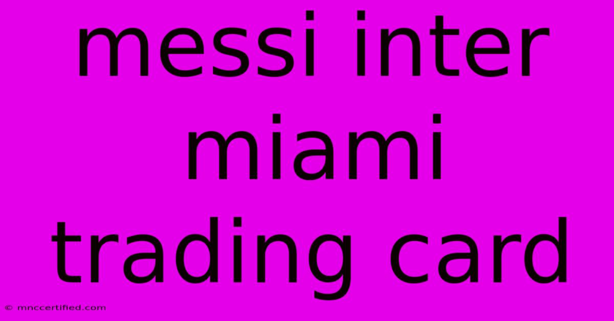 Messi Inter Miami Trading Card