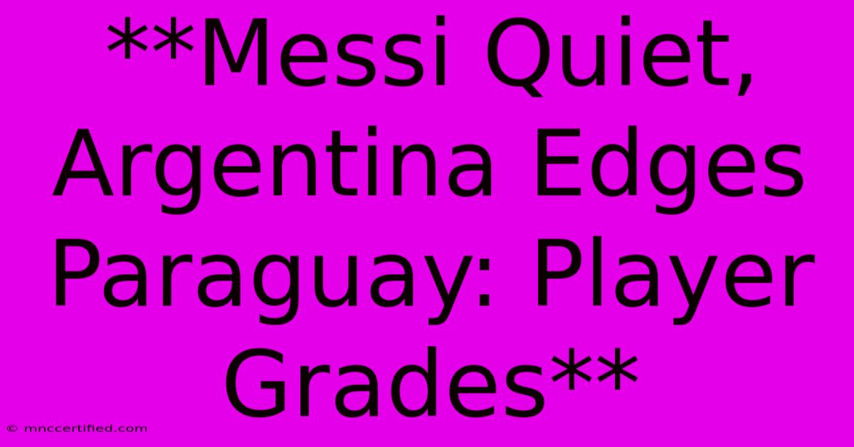 **Messi Quiet, Argentina Edges Paraguay: Player Grades**