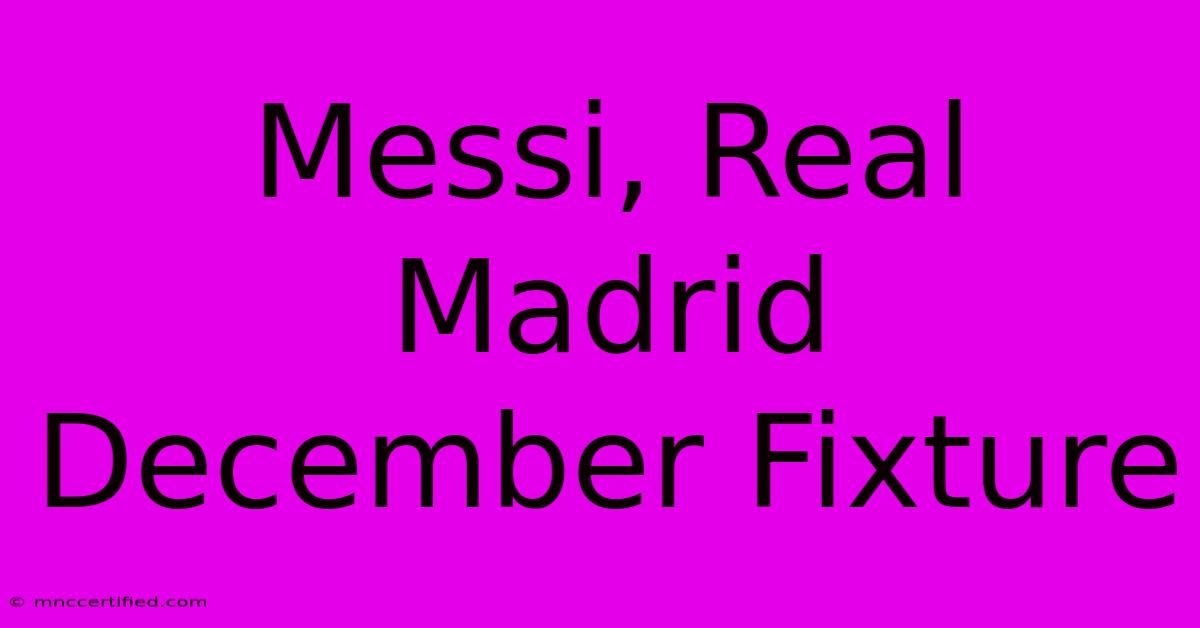 Messi, Real Madrid December Fixture