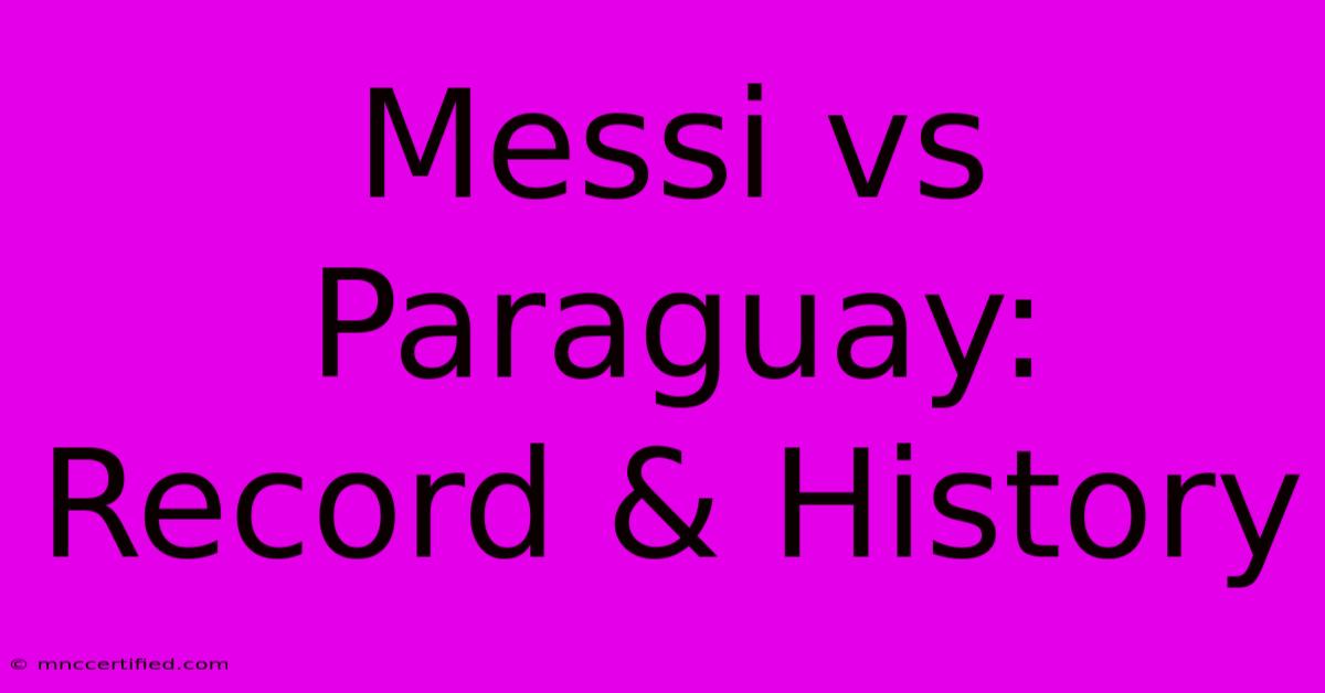 Messi Vs Paraguay: Record & History